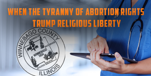 When the Tyranny of Abortion Rights Trump Religious Liberty