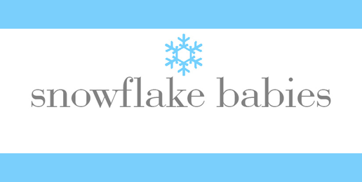Snowflake Babies: More Precious and as Unique as Their Namesake