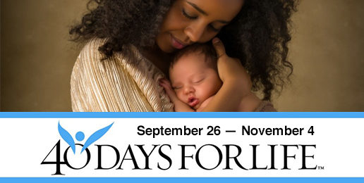 40 Days for Life: Praying for God’s Intervention to End Abortion