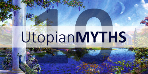 The Top 10 Utopian Myths