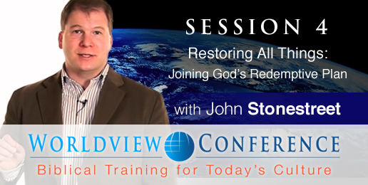 Stonestreet: Restoring All Things: Joining God’s Redemptive Plan