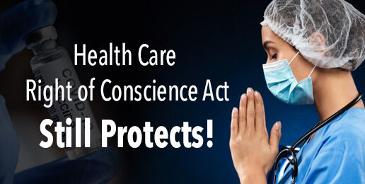 Health Care Right of Conscience Act Still Protects Your Right to Refuse COVID-19 Vaccination & Testing