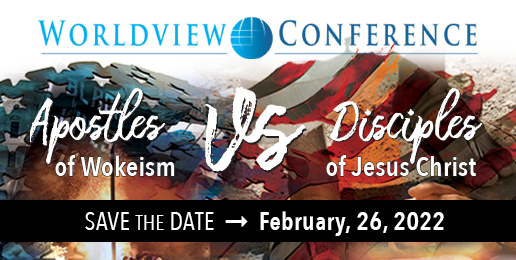 2022 Worldview Conference: Apostles of Wokeism vs. Disciples of Jesus Christ