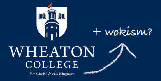 Wheaton College’s A-Wokening Continues Apace