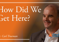 Dr. Carl Trueman: How Did We Get Here?