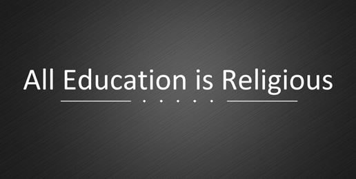 All Education is Religious