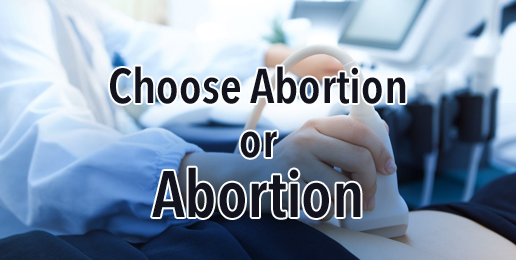 Choose Abortion or Abortion