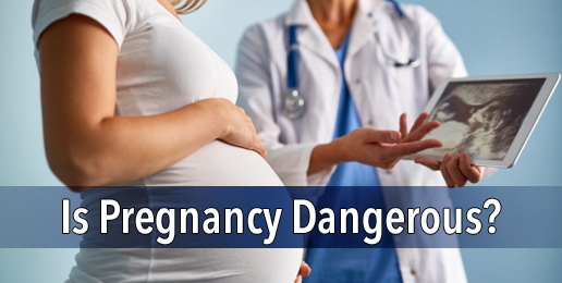 Is Pregnancy Dangerous?