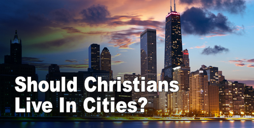 Should Christians Live In Cities?