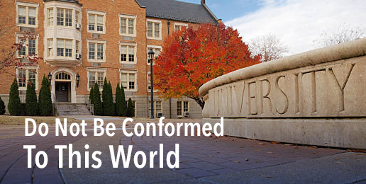 Do Not Be Conformed To This World