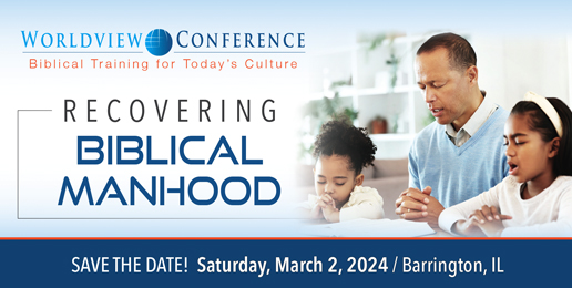 Worldview Conference: Recovering Biblical Manhood