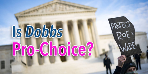 Is Dobbs Pro-Choice?