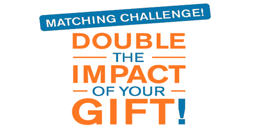 REMINDER: Matching Grant Will DOUBLE Your Gift!