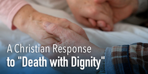 A Christian Response to “Death with Dignity”