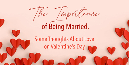 The Importance of Being Married. Some Thoughts About Love on Valentine’s Day