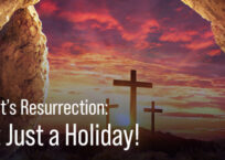 Christ’s Resurrection: Not Just a Holiday!