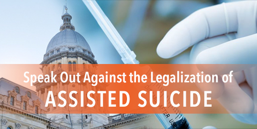 Speak Out Against the Legalization of Assisted Suicide in Illinois