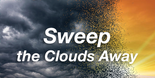 Sweep the Clouds Away