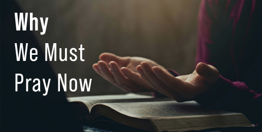 Why We Must Pray Now