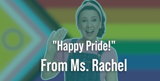 “Happy Pride!” From Ms. Rachel