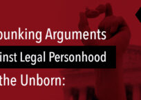 Debunking Arguments Against Legal Personhood for the Unborn: Part 1