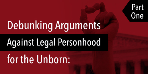 Debunking Arguments Against Legal Personhood for the Unborn: Part 1