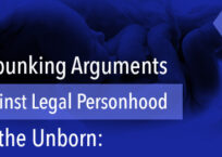 Debunking Arguments Against Legal Personhood for the Unborn: Part 2