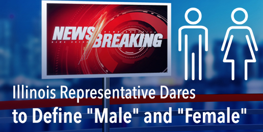 News Flash: Illinois Representative Dares to Define “Male” and “Female”