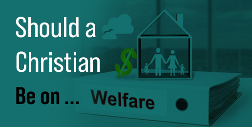 Should a Christian Be on Welfare?