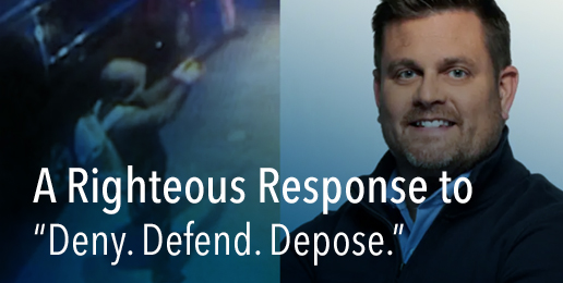 A Righteous Response to “Deny. Defend. Depose.”