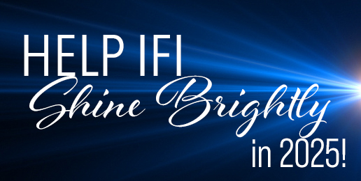 Support IFI’s 2025 Mission!