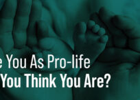 Are You As Pro-life As You Think You Are?