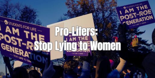 Pro-Lifers: Stop Lying to Women