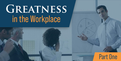 Greatness in the Workplace Greatness in the Workplace