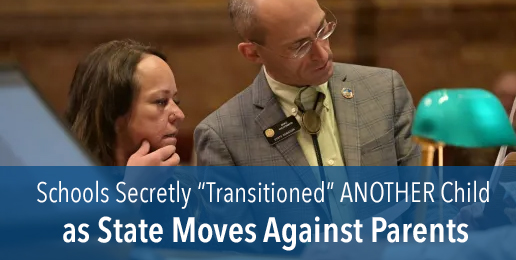Schools Secretly “Transitioned” ANOTHER Child as State Moves Against Parents Schools Secretly “Transitioned” ANOTHER Child as State Moves Against Parents
