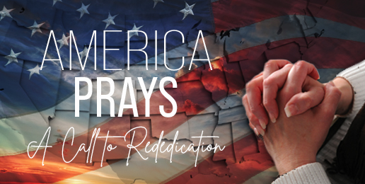 America Prays: A Call to Rededication Ahead of America’s 250th Birthday America Prays: A Call to Rededication Ahead of America’s 250th Birthday