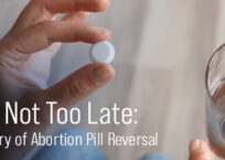 It’s Not Too Late: A Story of Abortion Pill Reversal It’s Not Too Late: A Story of Abortion Pill Reversal
