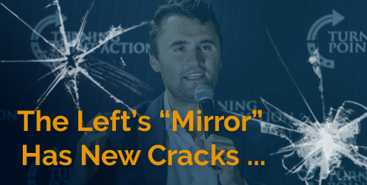 The Left’s “Mirror” Has New Cracks in it, in the Wake of the Charlie Kirk Killing
