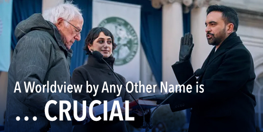A Worldview by Any Other Name is … Crucial
