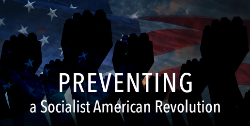 Preventing a Socialist American Revolution Preventing a Socialist American Revolution