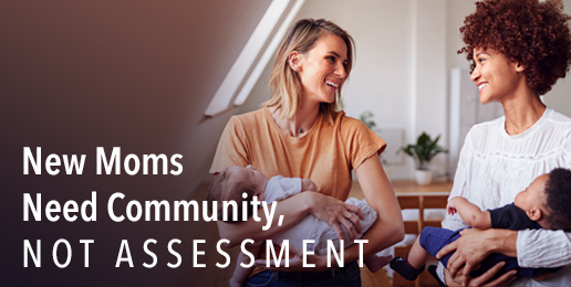 Oppose HB 4606: New Moms Need Community, Not Assessment