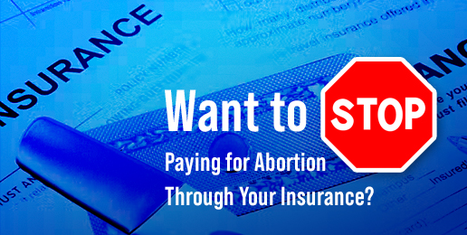 Want to Stop Paying for Abortion Through Your Insurance?