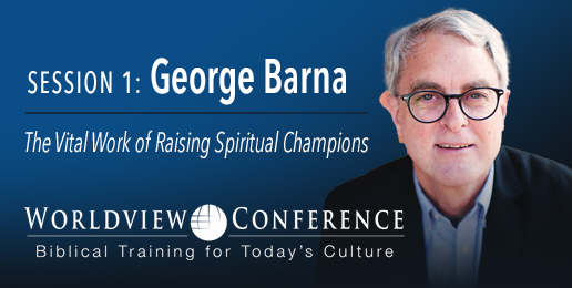 George Barna Encourages Being & Raising Spiritual Champions George Barna Encourages Being & Raising Spiritual Champions