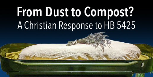 From Dust to Compost? A Christian Response to HB 5425 From Dust to Compost? A Christian Response to HB 5425
