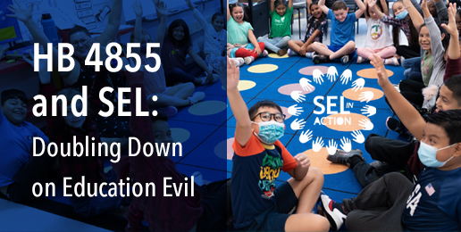 HB 4855 and SEL: Doubling Down on Education Evil HB 4855 and SEL: Doubling Down on Education Evil