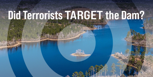 Did Terrorists Target the Dam? Did Terrorists Target the Dam?