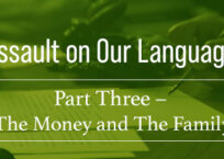 Assault on Our Language: Part Three– The Money and The Family