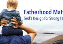 Fatherhood Matters: God’s Design for Strong Families