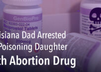 Louisiana Dad Arrested for Poisoning Daughter with Abortion Drug