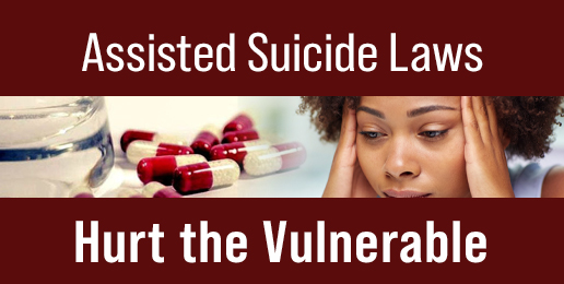 Assisted Suicide Laws Hurt the Vulnerable Assisted Suicide Laws Hurt the Vulnerable